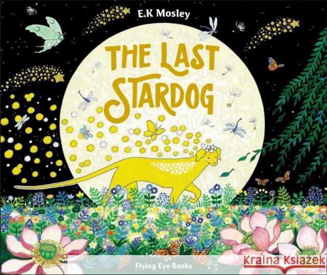 The Last Stardog E. K. Mosley 9781838741068 Flying Eye Books