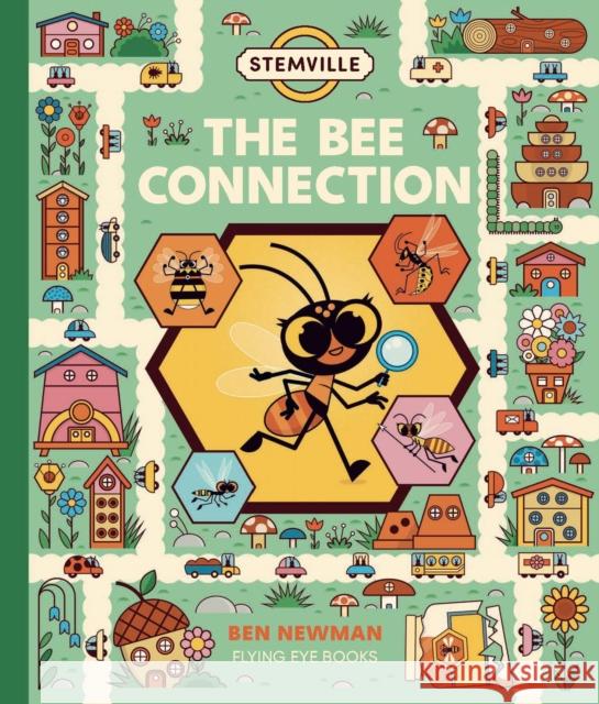 STEMville: The Bee Connection Ben Newman, Ben Newman 9781838741266 Flying Eye Books