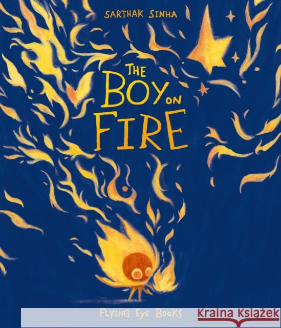 The Boy on Fire Sarthak Sinha 9781838741891