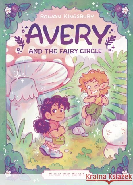 Avery and the Fairy Circle Rowan Kingsbury Rowan Kingsbury 9781838741983 Nobrow Press