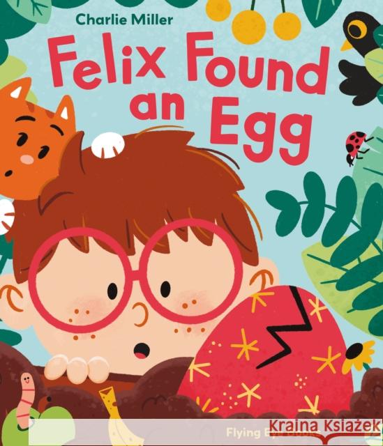 Felix Found an Egg Charlie Miller 9781838742294