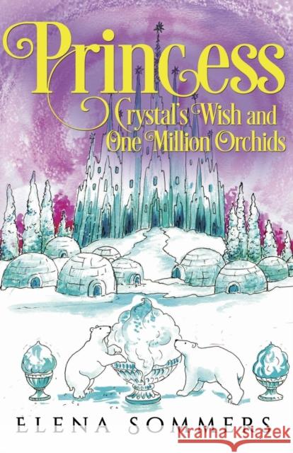 Princess Crystal's Wish and One Million Orchids Elena Sommers 9781838750381 Pegasus Elliot Mackenzie Publishers