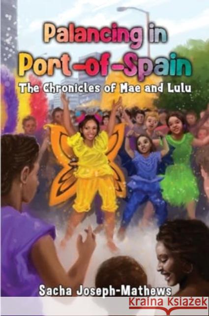 Palancing in Port-of-Spain: The Chronicles of Mae and Lulu Sacha Joseph-Mathews 9781838751746