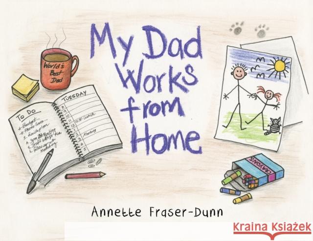 My Dad Works from Home Annette Fraser-Dunn 9781838752057 Pegasus Elliot Mackenzie Publishers