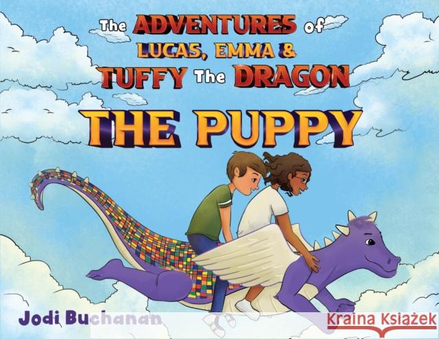 The Adventures of Lucas, Emma, & Tuffy The Dragon - The Puppy Buchanan, Jodi 9781838752347 Pegasus Elliot Mackenzie Publishers