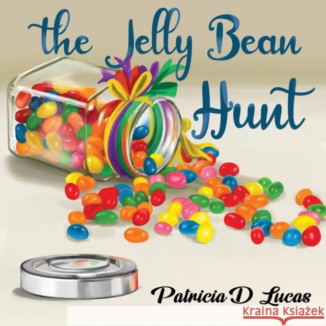 The Jelly Bean Hunt Patricia D Lucas 9781838752361