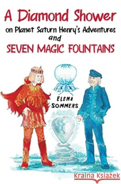 A Diamond Shower on Planet Saturn Henry's Adventures and Seven Magic Fountains Elena Sommers 9781838752378