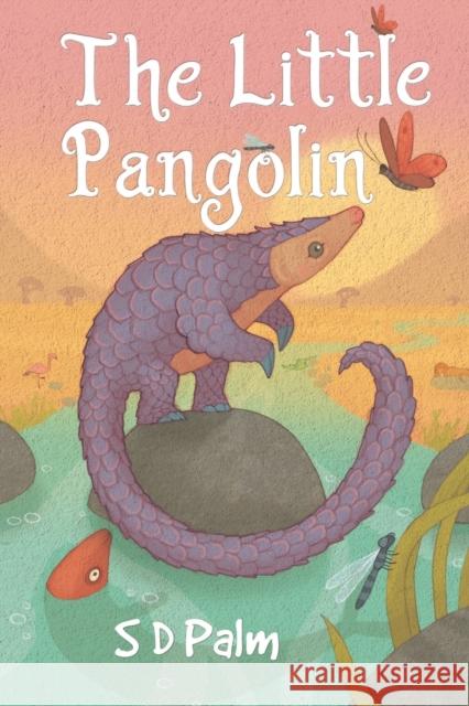 The Little Pangolin S D Palm 9781838752712 Pegasus Elliot Mackenzie Publishers
