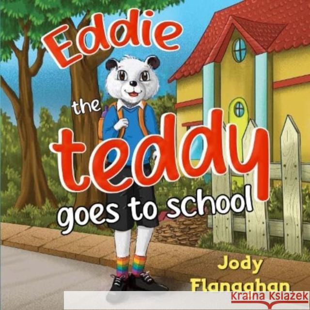 Eddie the teddy goes to school Jody Flanaghan 9781838752910