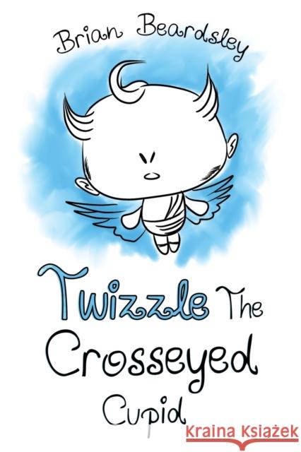 Twizzle The Crosseyed Cupid Brian Beardsley 9781838753672