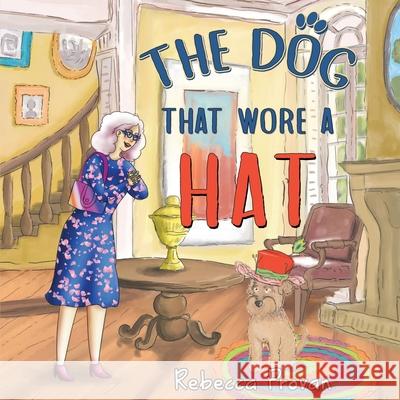 The Dog that Wore a Hat Rebecca Provan 9781838753900