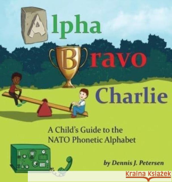 Alpha Bravo Charlie Dennis Petersen 9781838753993 Pegasus Elliot Mackenzie Publishers
