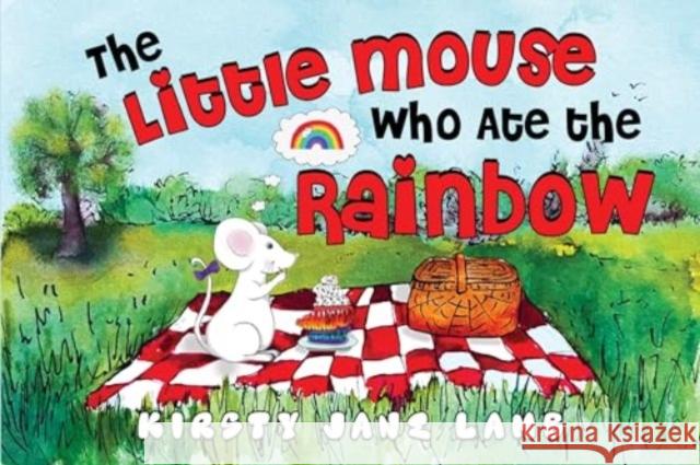 The Little Mouse who Ate the Rainbow Kirsty Jane Lamb 9781838754037