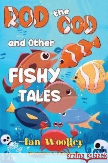 Rod The Cod and Other Fishy Tales Ian Woolley 9781838754211 Pegasus Elliot Mackenzie Publishers