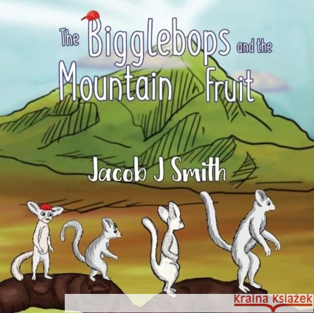 The Bigglebops and the Mountain Fruit Jacob Smith 9781838754273 Pegasus Elliot Mackenzie Publishers