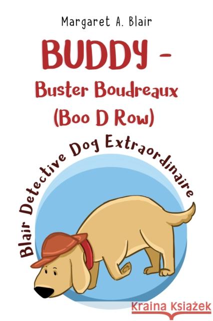 BUDDY - Buster Boudreaux (Boo D Row) Blair Detective Dog Extraordinaire Margaret A Blair 9781838754730