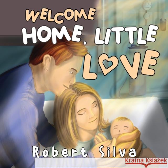 Welcome Home, Little Love Robert Silva 9781838755515 Pegasus Elliot Mackenzie Publishers