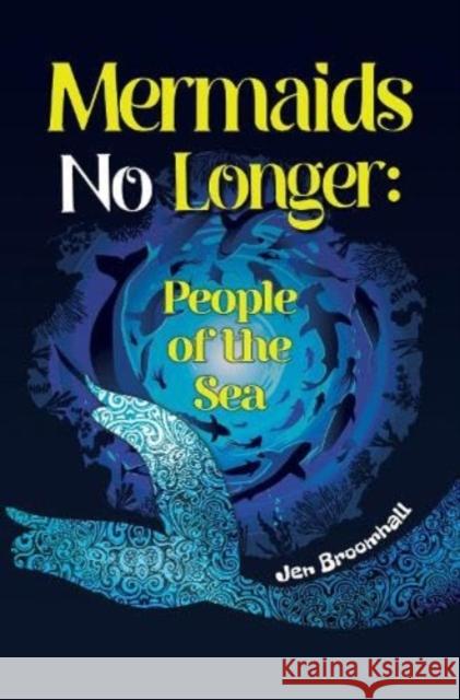 Mermaids No Longer: People of the Sea Jen Broomhall 9781838755591 Pegasus Elliot Mackenzie Publishers