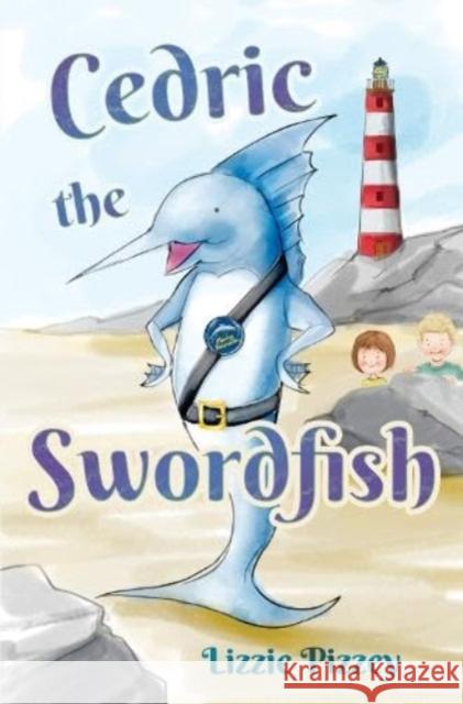 Cedric the Swordfish Lizzie Pizzey 9781838755959