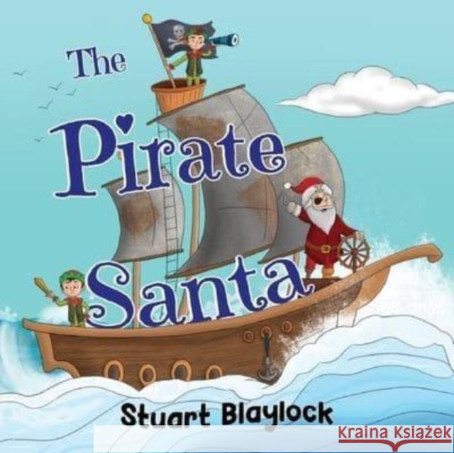 The Pirate Santa Stuart Blaylock 9781838756246