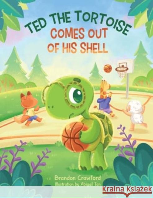 Ted the Tortoise Comes Out of His Shell Brandon Crawford 9781838756338 Pegasus Elliot Mackenzie Publishers