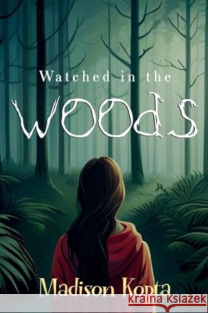Watched in the Woods Madison Kopta 9781838756833 Pegasus Elliot Mackenzie Publishers