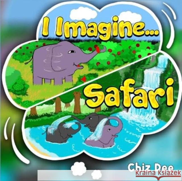 I Imagine .. Safari Chiz Dee 9781838757007 Pegasus Elliot Mackenzie Publishers