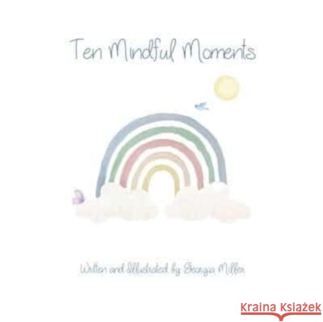 Ten Mindful Moments Georgia Miller 9781838757045