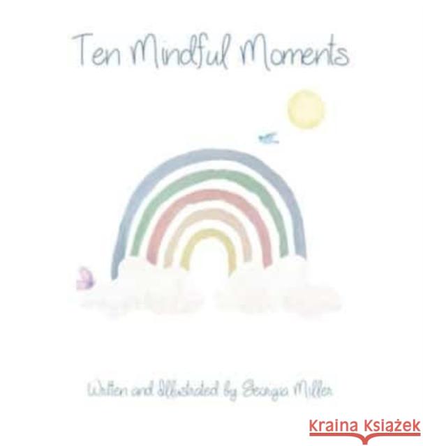 Ten Mindful Moments Georgia Miller 9781838757052