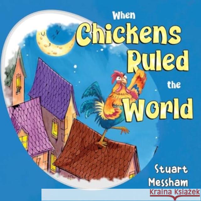 When Chickens Ruled the World Stuart Messham 9781838757069