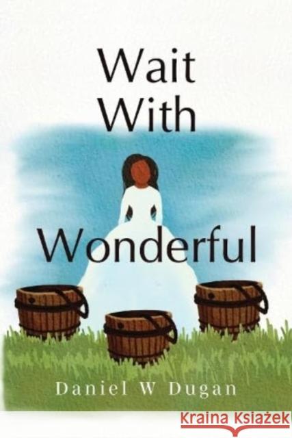 Wait With Wonderful Daniel W Dugan 9781838757168