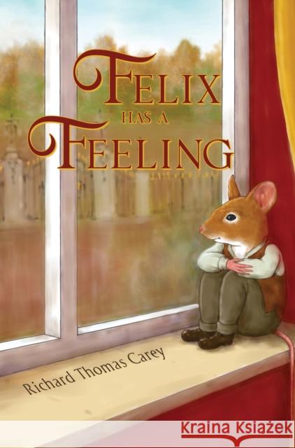 Felix Has a Feeling Richard Thomas Carey 9781838757229