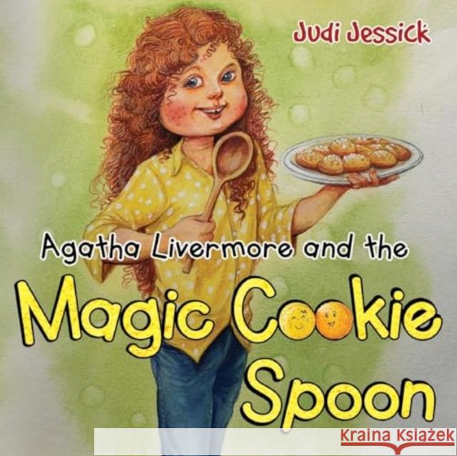 Agatha Livermore and the Magic Cookie Spoon Judi Jessick 9781838757724