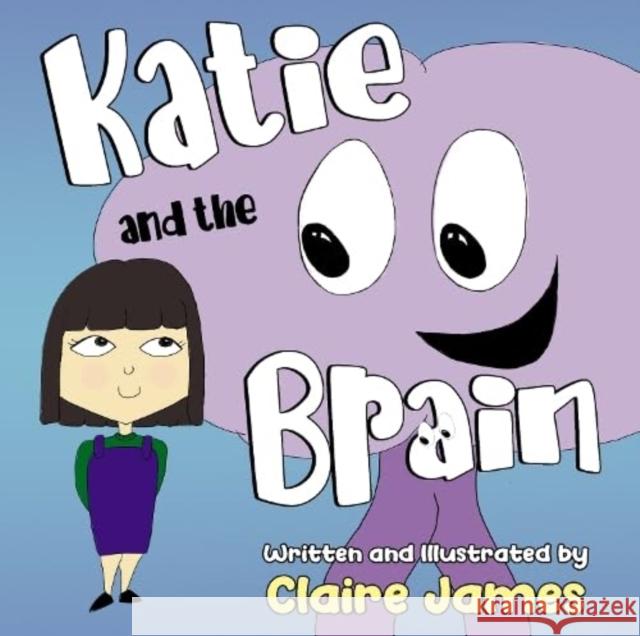 Katie and the Brain Claire James 9781838757786