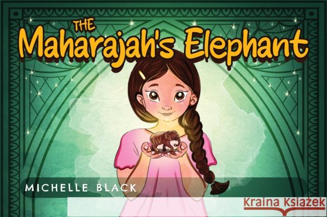 The Maharajah's Elephant Michelle Black 9781838758400