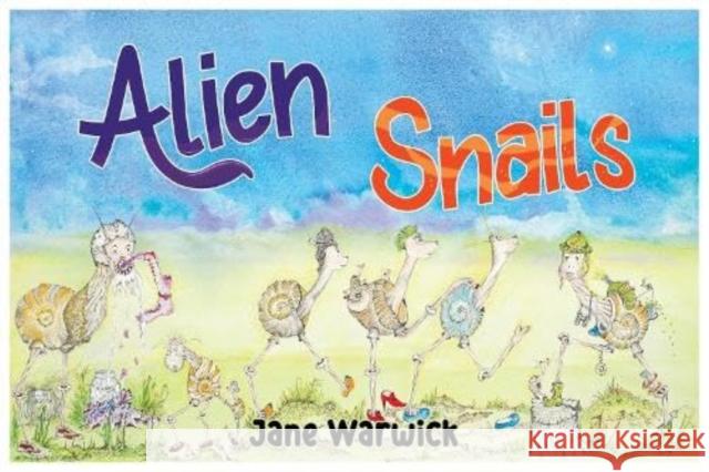 Alien Snails: Adventures on Earth. Warwick, Jane 9781838758417