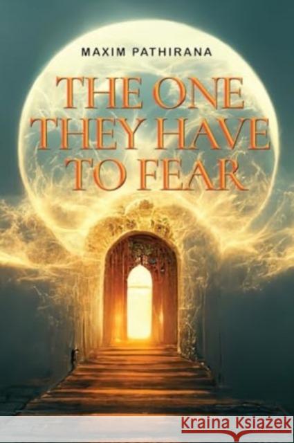 The One They Have To Fear Maxim Pathirana 9781838758912