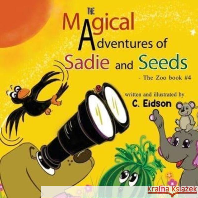 The Magical Adventures of Sadie and Seeds - The Zoo book #4 C. Eidson 9781838759025 Pegasus Elliot Mackenzie Publishers