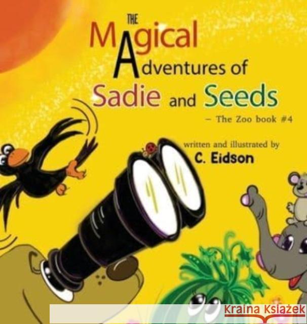 The Magical Adventures of Sadie and Seeds - The Zoo book #4 C. Eidson 9781838759032 Pegasus Elliot Mackenzie Publishers