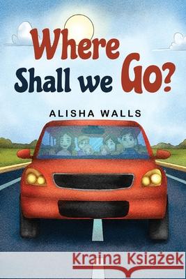 Where Shall we go? Alisha Walls 9781838759155