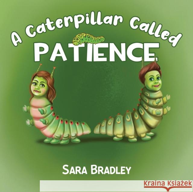 A Caterpillar Called Patience Sara Bradley 9781838759223