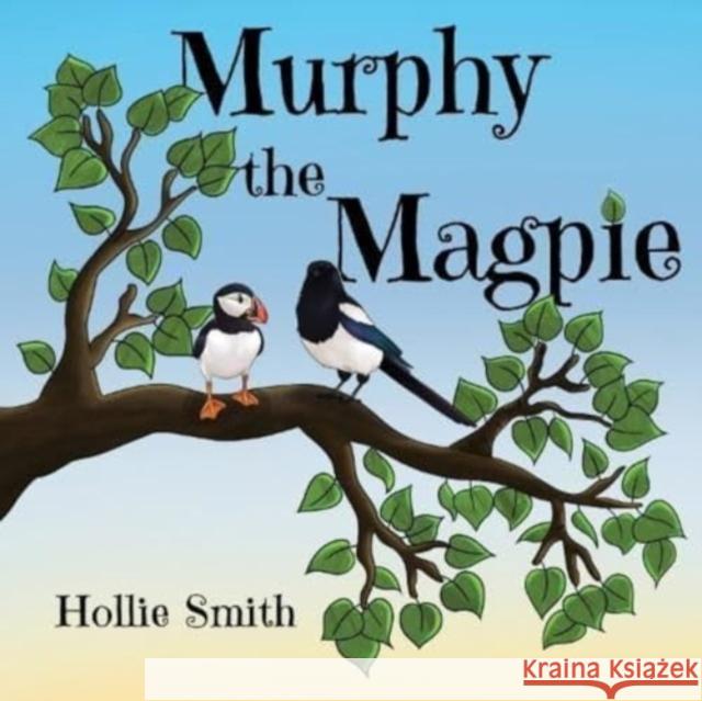 Murphy the Magpie Hollie Smith 9781838759452