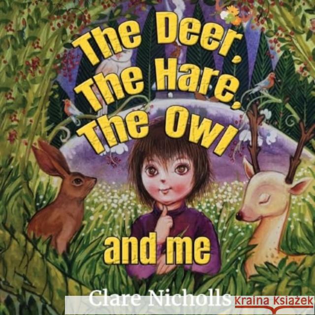 The deer, the hare, the owl and Me Clare Nicholls 9781838759926