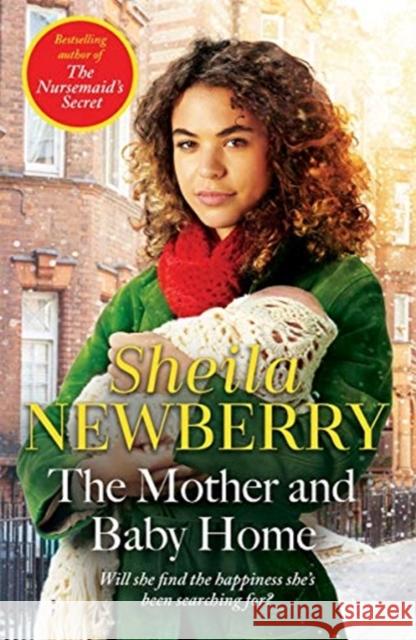 The Mother and Baby Home: A warm-hearted new novel from the Queen of Family Saga Sheila Newberry 9781838771454