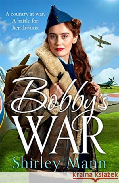 Bobby's War: An uplifting WWII story of a female ATA pilot. Shirley Mann 9781838772222 Zaffre