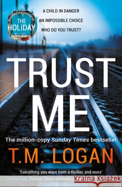 Trust Me: From the author of Netflix hit THE HOLIDAY, a gripping thriller to keep you up all night T.M. Logan 9781838772949 Zaffre