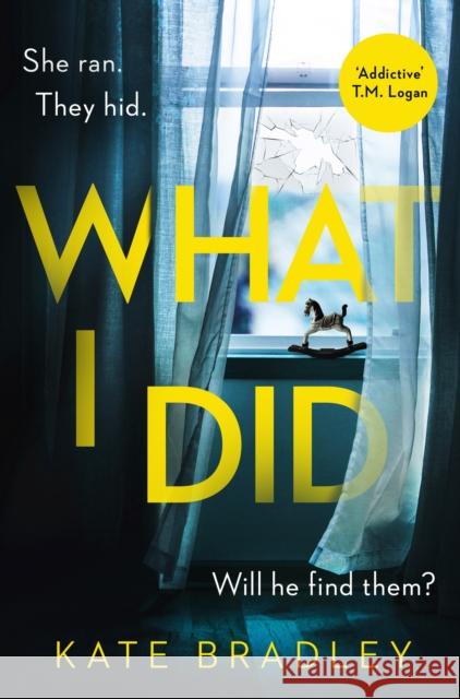 What I Did: You run. You hide. But are you safe? Kate Bradley 9781838773311 Zaffre