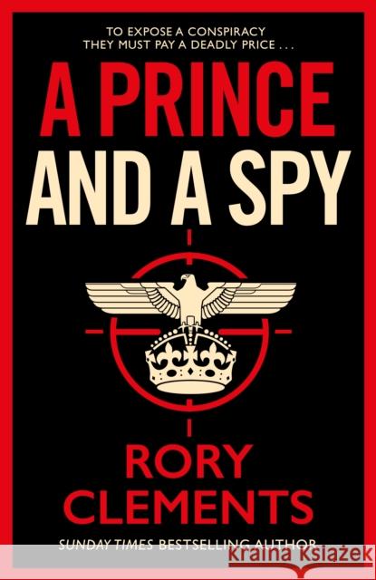 A Prince and a Spy: The gripping novel from the master of the wartime spy thriller Rory Clements 9781838773359 Zaffre