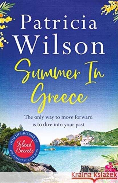 Summer in Greece: Escape to paradise this summer with the perfect romantic holiday read Patricia Wilson 9781838774899 Zaffre