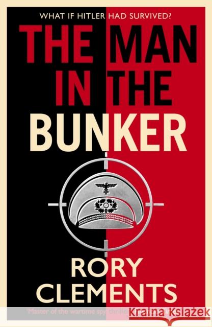 The Man in the Bunker: The bestselling spy thriller that asks what if Hitler had survived? Rory Clements 9781838777654 Zaffre